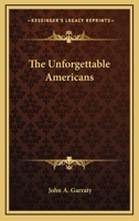 The Unforgettable Americans B000XA2FUK Book Cover