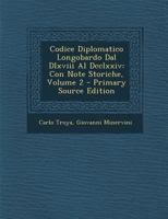 Codice Diplomatico Longobardo Dal Dlxviii Al Dcclxxiv: Con Note Storiche Osservazioni E Dissertazioni, Volume 2 1287925421 Book Cover