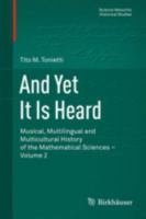And Yet It Is Heard: Musical, Multilingual and Multicultural History of the Mathematical Sciences - Volume 2 3034806744 Book Cover