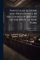Particular Actions and Proceedings in the Courts of Record of the State of New York: Under the Civil Practice ACT and Consolidated Laws; Law, Practice and Forms 1176512552 Book Cover