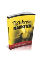 The Warrior Marketer: Hoping To Get Fit and Build A Successful Online Business? How To Get Lean, Look Great And Build A Successful Online Business Without Losing Your Mind! 1089681313 Book Cover