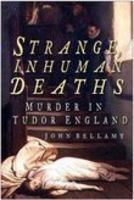 Strange, Inhuman Deaths: Murder in Tudor England 0275992934 Book Cover