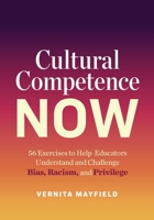 Cultural Competence Now: 56 Exercises to Help Educators Understand and Challenge Bias, Racism, and Privilege 1416628495 Book Cover