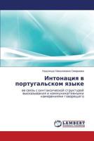 Intonatsiya v portugal'skom yazyke: ee svyaz' s sintaksicheskoy strukturoy vyskazyvaniya i kommunikativnymi namereniyami govoryashchego 3659262412 Book Cover