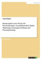 Businessplan einer Praxis f�r Psychotherapie. Gesch�ftsmodell, Markt, Marketing, Leistungserstellung und Finanzplannung 3668780714 Book Cover