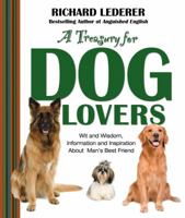 A Treasury for Dog Lovers: Wit and Wisdom, Information and Inspiration About 1476738173 Book Cover