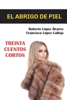 El abrigo de piel: Treinta cuentos cortos (Spanish Edition) B0GQGR4XXK Book Cover