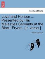 Love and Honour ... Presented by His Majesties Servants at the Black-Fryers. [In Verse.] 1241133840 Book Cover