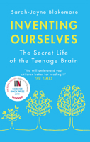 Inventing Ourselves: The Secret Life of the Teenage Brain 1610397312 Book Cover