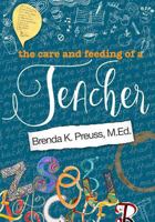 The Care and Feeding of a Teacher: A Hybrid Memoir, Rant, Tell-All 0999194011 Book Cover