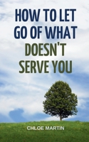 How to Let Go of What Doesn't Serve You (Emotional Help) B0DWV63SPC Book Cover