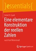 Eine elementare Konstruktion der reellen Zahlen: nach Karl Weierstraß (essentials) (German Edition) 3662689162 Book Cover