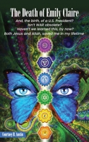 The Death of Emily Claire: And the 'Birth' of a 21st Century U.S. President? 1971588407 Book Cover