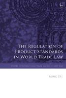 The Regulation of Product Standards in World Trade Law 1509945458 Book Cover