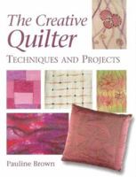 The Creative Quilter: Techniques & Projects 1861081383 Book Cover