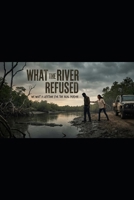 What the River Refused: "We wait a lifetime for the real person" B0HBBJ2TF1 Book Cover