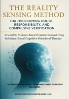 The Reality Sensing Method for Overcoming Doubt, Responsibility, and Compulsive Verification: A Complete Evidence-Based Treatment Manual Using ... Behavioral Therapy (The OCD Solutions) 1923646478 Book Cover