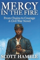 Mercy in the Fire: From Chains to Courage | A Civil War Novel B0FXKJYWQY Book Cover