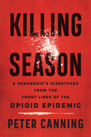 Killing Season: A Paramedic's Dispatches from the Front Lines of the Opioid Epidemic 1421439859 Book Cover