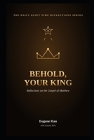 Behold, Your King: Reflections on the Gospel of Matthew (The Daily Quiet Time Reflections Series) B0HB39QBR7 Book Cover