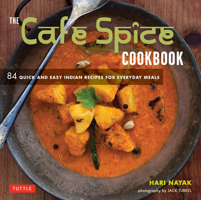 The Cafe Spice Cookbook: 84 Quick and Easy Indian Recipes for Everyday Meals 0804844305 Book Cover