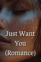 Just Want You (Romance) B0DS946MLH Book Cover