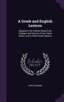 A Greek and English Lexicon: Adapted to the Authors Read in the Colleges and Schools of the United States, and to Other Greek Classics (Classic Reprint) 1377988457 Book Cover