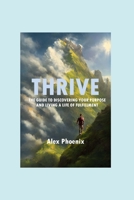Thrive: The Guide to Discovering Your Purpose and Living a Life of Fulfillment B0BYLXV3JC Book Cover