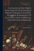Catalogue des objets d'antiquité aux époques préhistorique, Gauloise, Romaine & Franque de la Collection Caranda, description sommaire 1021398772 Book Cover