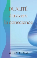 Dualité à travers la conscience (French Edition) B0FH57SNFY Book Cover