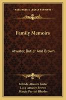 Family Memoirs: Atwater, Butler And Brown 1162939168 Book Cover