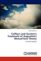 Coffey's and Gunton's Treatment of Augustine's Mutual-love Theory: A Critical Analysis 384731520X Book Cover