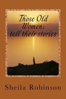 Those Old Women: tell their stories 1534672435 Book Cover