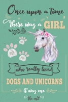 Once Upon A Time There Was A Girl Who Loved Dogs and Unicorns It Was Me The End: Best Gift Idea For Girls & Moms ; Funny Composition College Notebook ... Ruled Lined & Blank Paper / 6"x9" 110 pages 1674398190 Book Cover