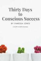 Thirty Days to Conscious Success 1719908303 Book Cover