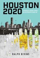 Houston 2020: America's Boom Town - An Extreme Close Up 1943307067 Book Cover