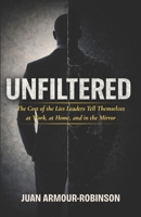 Unfiltered: The Cost of the Lies Leaders Tell Themselves, at Work, at Home, and in the Mirror B0GWFG6W7K Book Cover