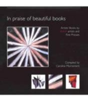 In Praise of Beautiful Books: Artists' Book Makers and Fine Presses 095485120X Book Cover