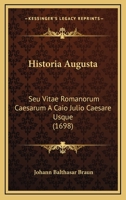Historia Augusta: Seu Vitae Romanorum Caesarum A Caio Julio Caesare Usque (1698) 1166044807 Book Cover