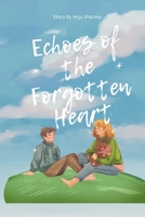 Echoes of the Forgotten Heart: A Journey Through Love, Loss, and Redemption Amidst Timeless Echoes B0DPJ677WN Book Cover