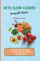 Keto Slow Cooker Unmissable Recipes: 50 Quick and Easy Recipes to Boost Your Metabolism and Lose Weight 1803175443 Book Cover