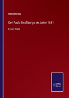 Der Raub Stra�burgs im Jahre 1681: Erster Theil 3375077807 Book Cover