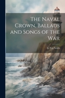 The Naval Crown: Ballads And Songs Of The War 111384261X Book Cover