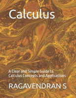 Calculus: A Clear and Simple Guide to Calculus Concepts and Applications (Mathematics Book) B0FF3MTQSM Book Cover