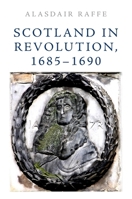 Scotland in Revolution, 1685 - 1690 1474452213 Book Cover