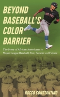 Beyond Baseball's Color Barrier: The Story of African Americans in Major League Baseball, Past, Present, and Future 1538149087 Book Cover
