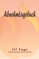 Abnehmtagebuch - 111 Tage Ern�hrungstagebuch zum Ausf�llen: Abnehmtagebuch zum Ausf�llen F�r alle Ern�hrungsformen Motivationsspr�che Habit-Tracker f�r Schlaf und Wasser Tagebuch 1657973832 Book Cover