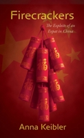 Firecrackers: The Exploits of an Expat in China 1627206442 Book Cover