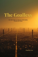 THE GOALLESS: How Silent People Lose Themselves While Building Everyone Else's Dream B0GY18KQ6B Book Cover