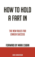 How to Hold a Fart in: The New Rules for Career Success 1544653492 Book Cover